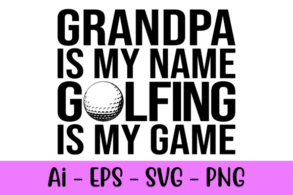 Celebrating Golfing Heritage with Grandpa is My Name Golfing is My Game