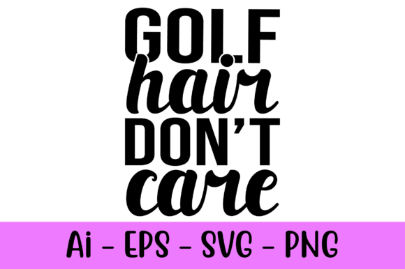Golf Hair Don't Care SVG: The Ultimate Creative Design for Golf Lovers