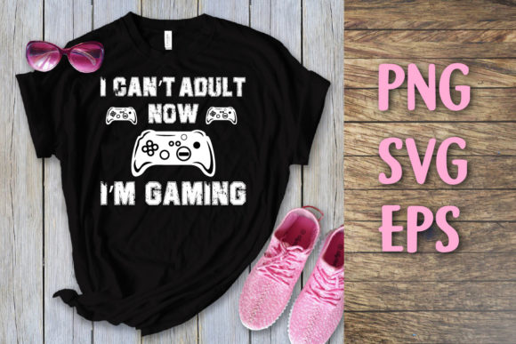I Can't Adult Now I'm Gaming Svg T-shirt