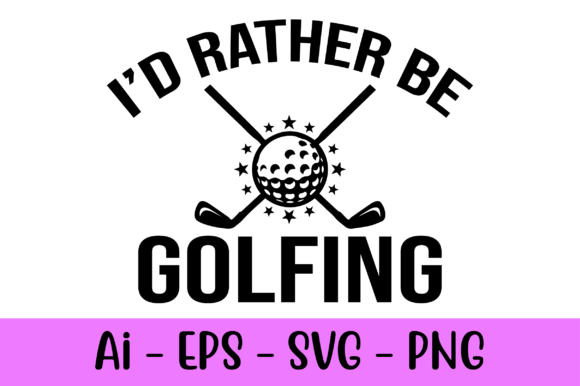 I'd Rather Be Golfing: More Than Just a Saying