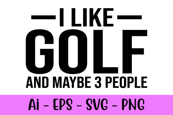 I Like Golf and Maybe 3 People: Show Your Golf Pride