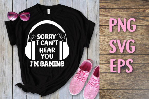 Sorry I Can't Hear You, I'm Gaming: A Versatile SVG and Print-Ready Design
